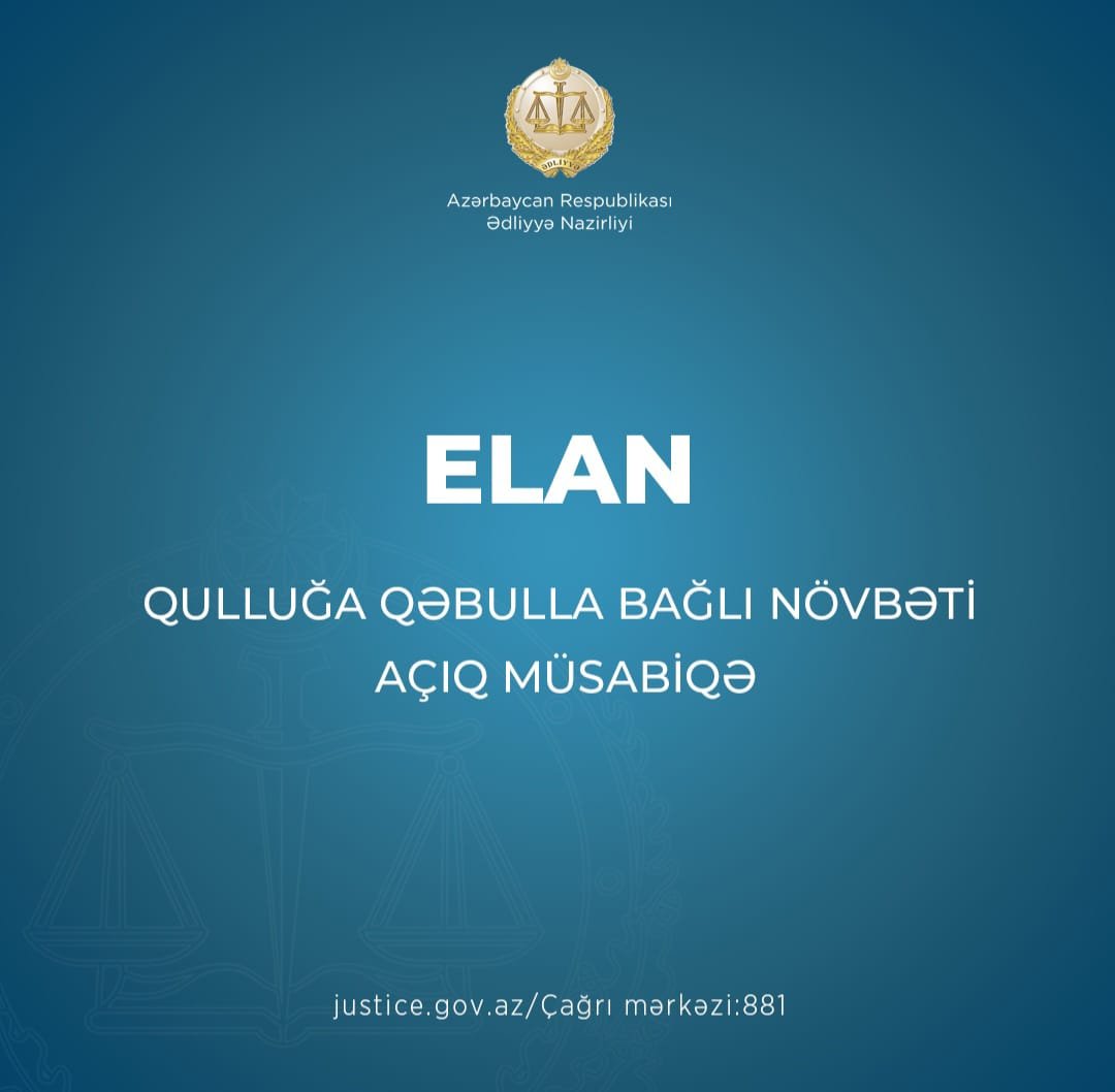 Ədliyyə Nazirliyi qulluğa  qəbulla bağlı növbəti açıq müsabiqə elan edir 