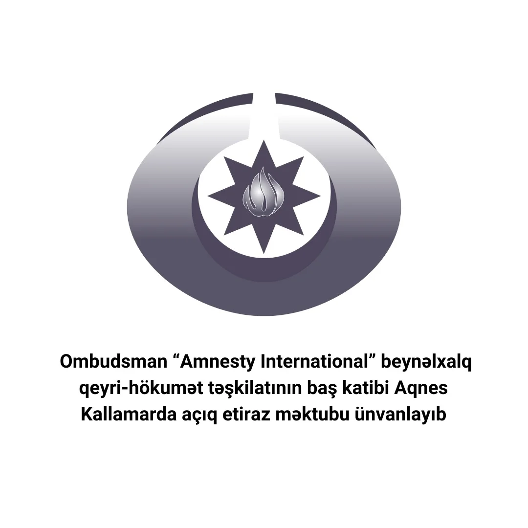 Ombudsman “Amnesty International” beynəlxalq qeyri-hökumət təşkilatının baş katibi Aqnes Kallamarda açıq etiraz məktubu ünvanlayıb