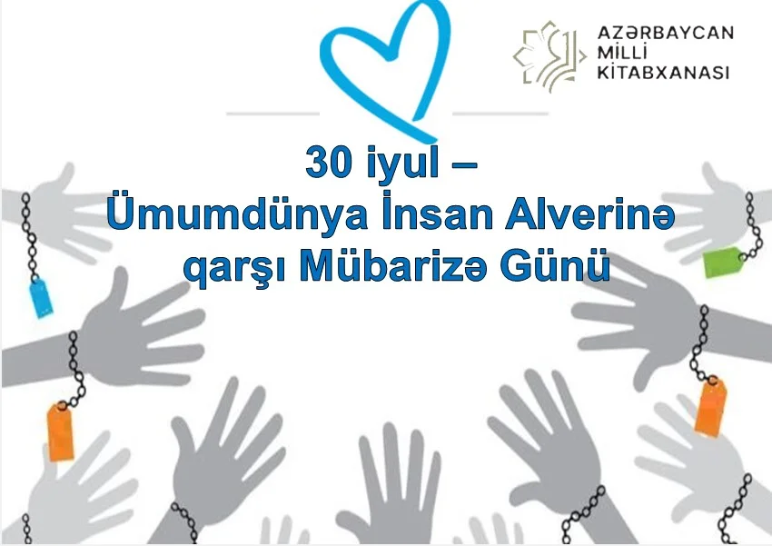 Milli Kitabxanada “30 iyul - Ümumdünya İnsan Alverinə qarşı Mübarizə Günü” adlı virtual kitab sərgisi onlayn rejimdə istifadəçilərə təqdim olunub