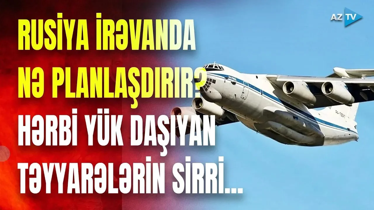 Rusiya hərbi yük təyyarələri Ermənistana nə daşıyır? - Ermənilər qorxuya düşdü - VİDEO