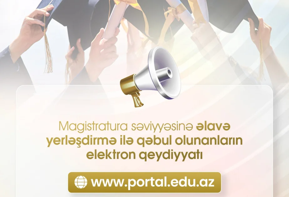 Magistraturaya əlavə yerləşdirmə ilə qəbul olunanların qeydiyyat prosesi uzadılıb