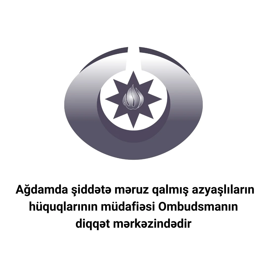 Ağdamda şiddətə məruz qalmış azyaşlıların hüquqlarının müdafiəsi Ombudsmanın diqqət mərkəzindədir