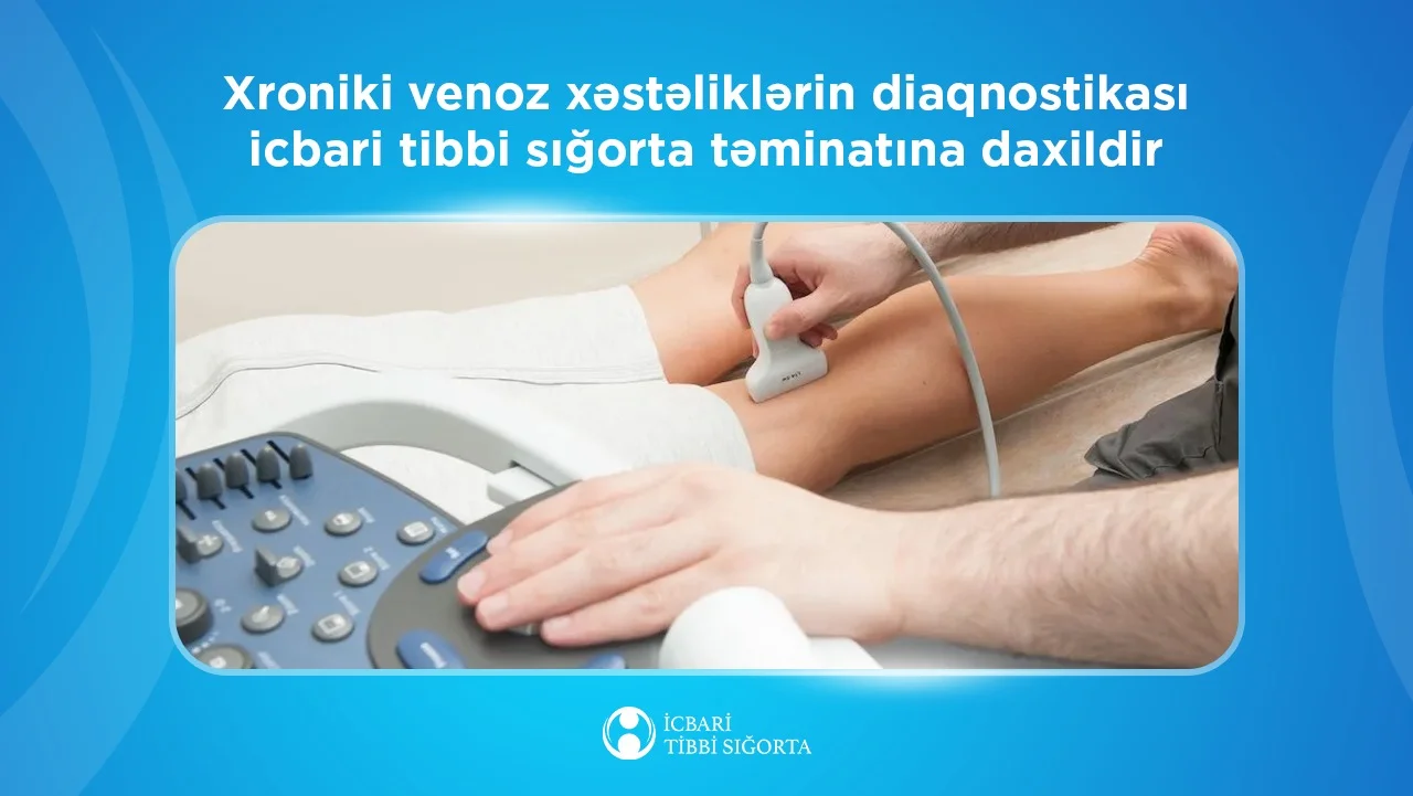 Xroniki venoz xəstəliklərinin diaqnostikası icbari tibbi sığorta təminatına daxildir