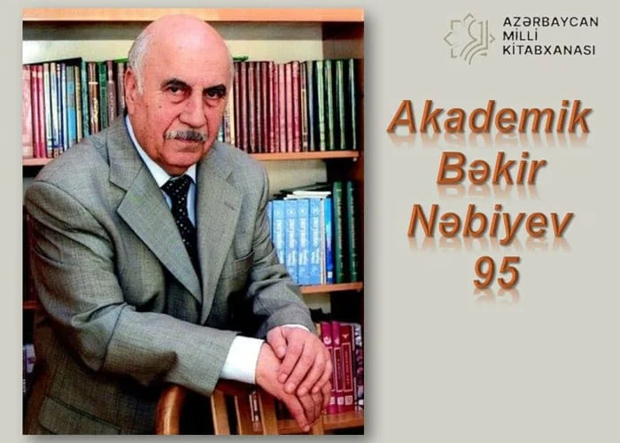 Milli Kitabxanada “Akademik Bəkir Nəbiyev – 95” adlı virtual və eyniadlı ənənəvi kitab sərgisi istifadəçilərə təqdim olunub