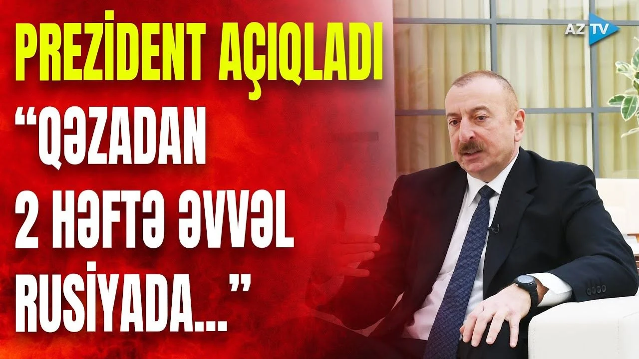 Prezident vurulan AZAL təyyarəsi ilə bağlı BÖYÜK SİRRİ AÇDI: “Qəzadan 2 həftə əvvəl Rusiyada...” - VİDEO