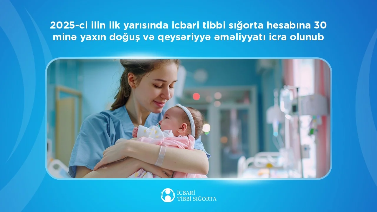 2025-ci ilin ilk yarısında icbari tibbi sığorta hesabına 30 minə yaxın doğuş icra olunub