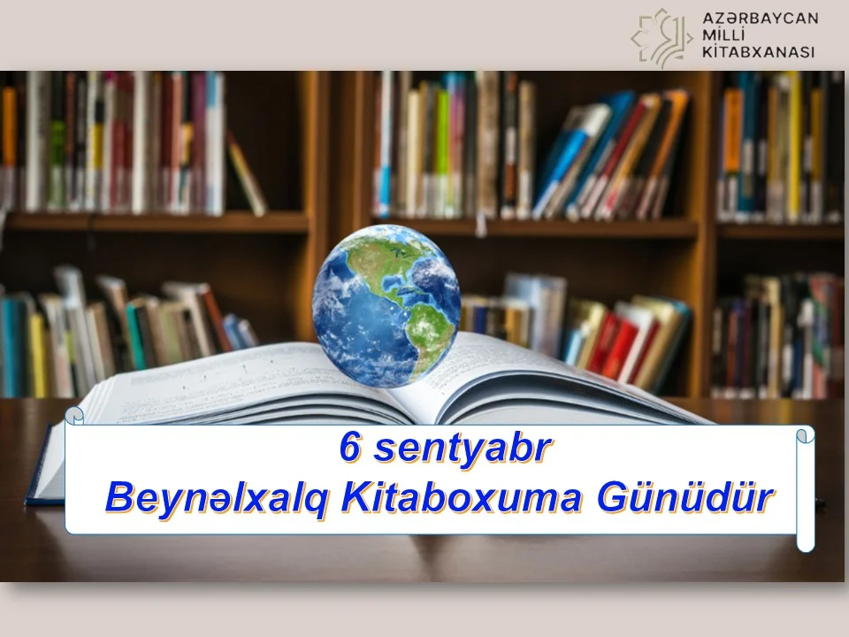Milli Kitabxanada “6 sentyabr - Beynəlxalq Kitaboxuma Günü” adlı virtual sərgi istifadəçilərə təqdim olunub.
