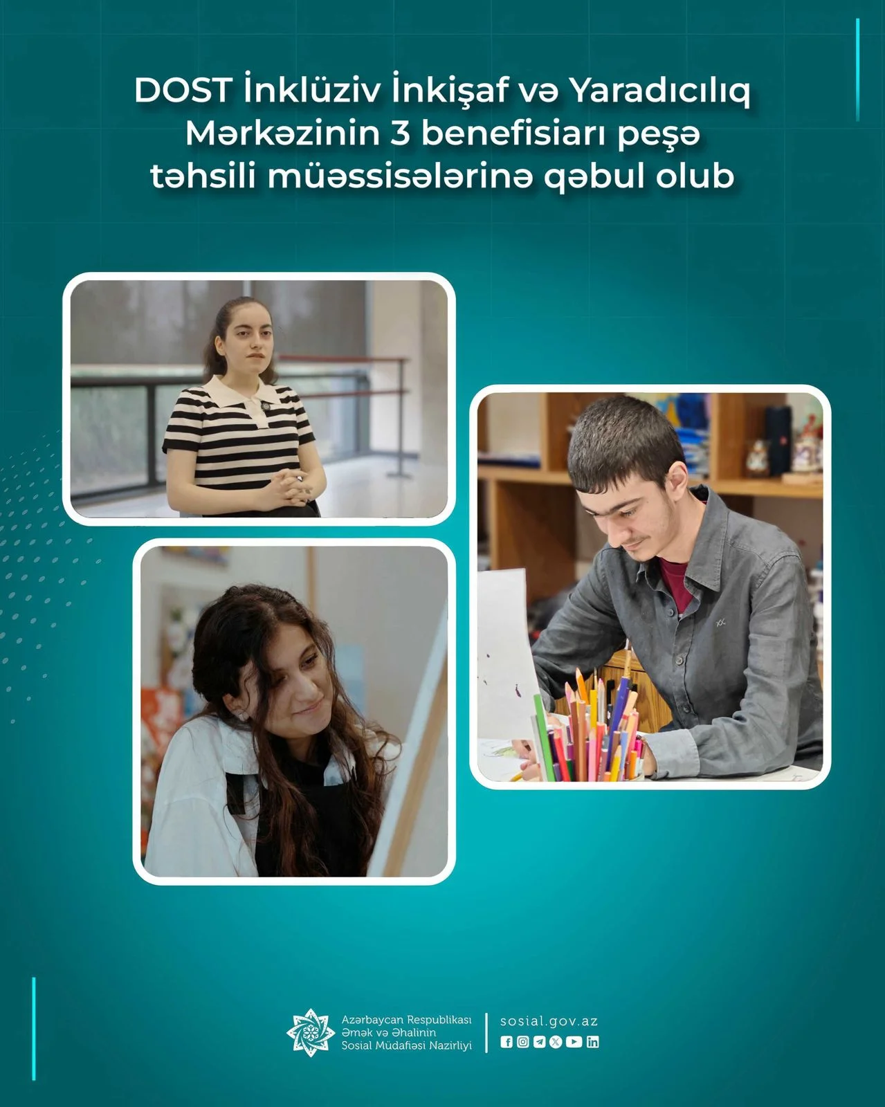 DOST İnklüziv İnkişaf və Yaradıcılıq Mərkəzinin 3 benefisiarı peşə təhsili müəssisələrinə qəbul olub