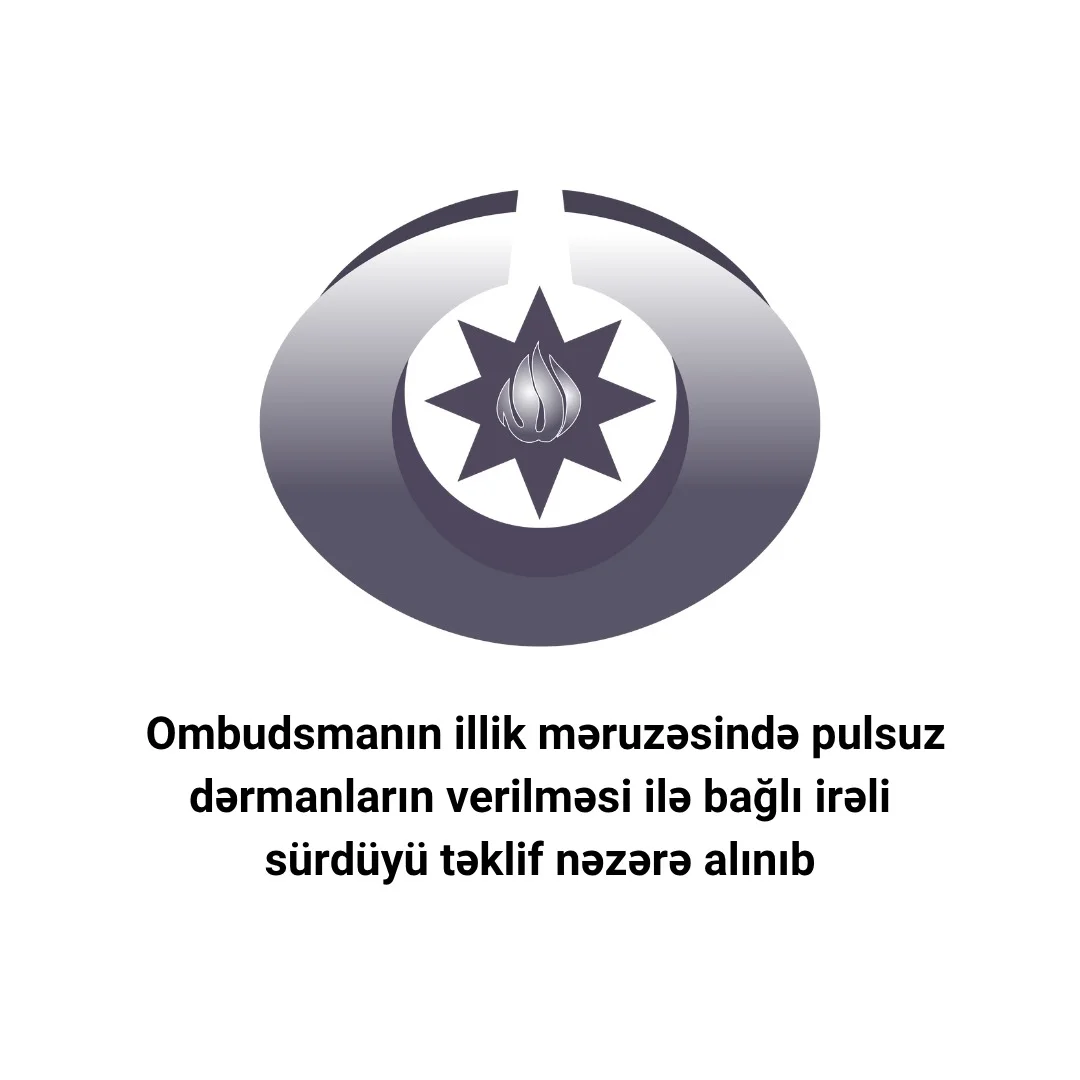 Ombudsmanın illik məruzəsində pulsuz dərmanların verilməsi ilə bağlı irəli sürdüyü təklif nəzərə alınıb