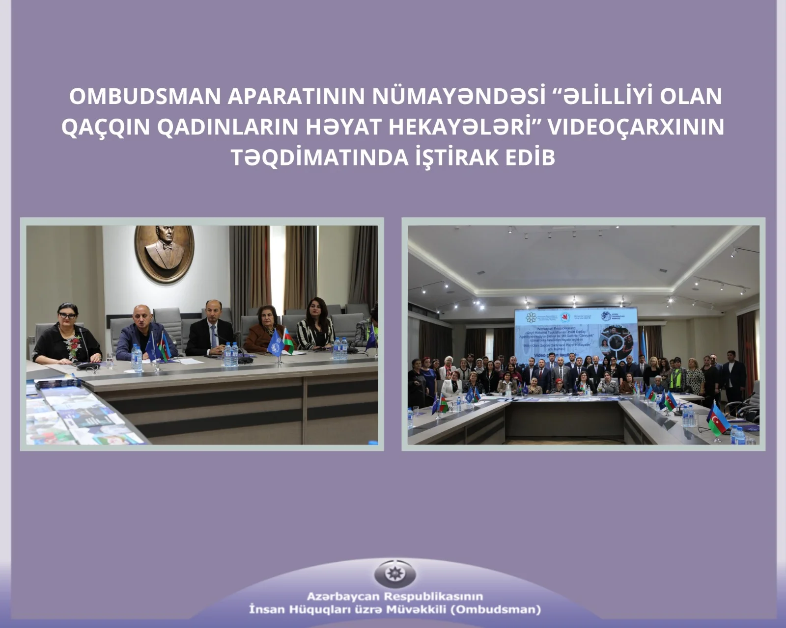 Ombudsman Aparatının nümayəndəsi “Əlilliyi olan qaçqın qadınların həyat hekayələri” videoçarxının təqdimatında iştirak edib