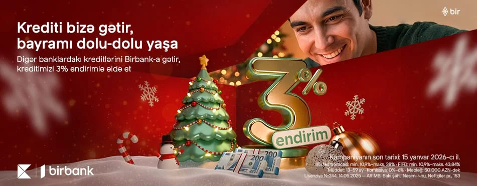 Kreditini Birbank-a gətirənlər 3% endirim qazanır- Kampaniya davam edir
