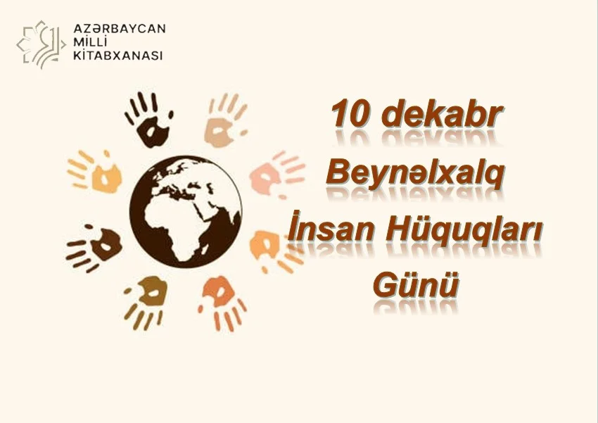 Milli Kitabxanada “10 dekabr - Beynəlxalq İnsan Hüquqları Günü” adlı virtual və eyniadlı ənənəvi sərgi istifadəçilərə təqdim olunub