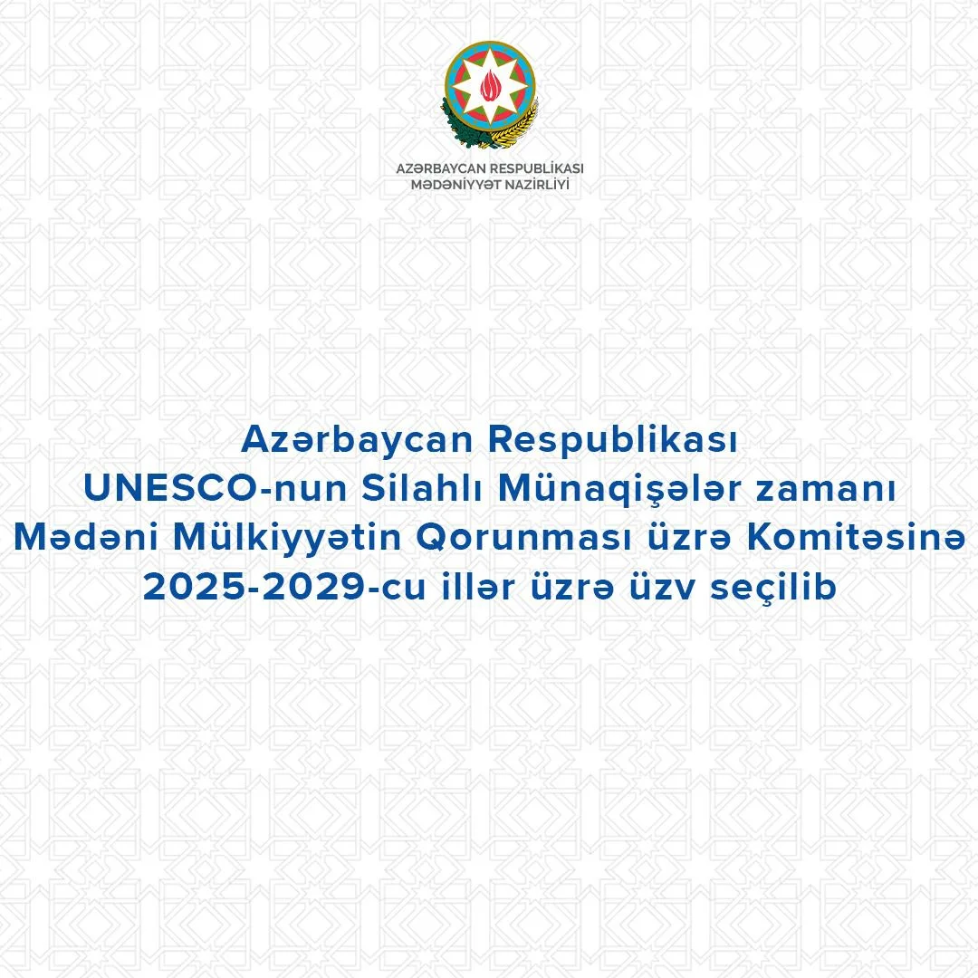 Azərbaycan Respublikası UNESCO-nun Silahlı Münaqişələr zamanı Mədəni Mülkiyyətin Qorunması üzrə Komitəsinə üzv seçilib