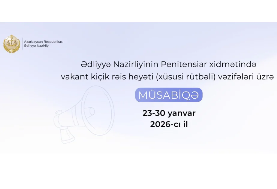 Ədliyyə Nazirliyinin Penitensiar xidmətində vakant kiçik rəis heyəti (xüsusi rütbəli) vəzifələri üzrə müsabiqə elan edilir