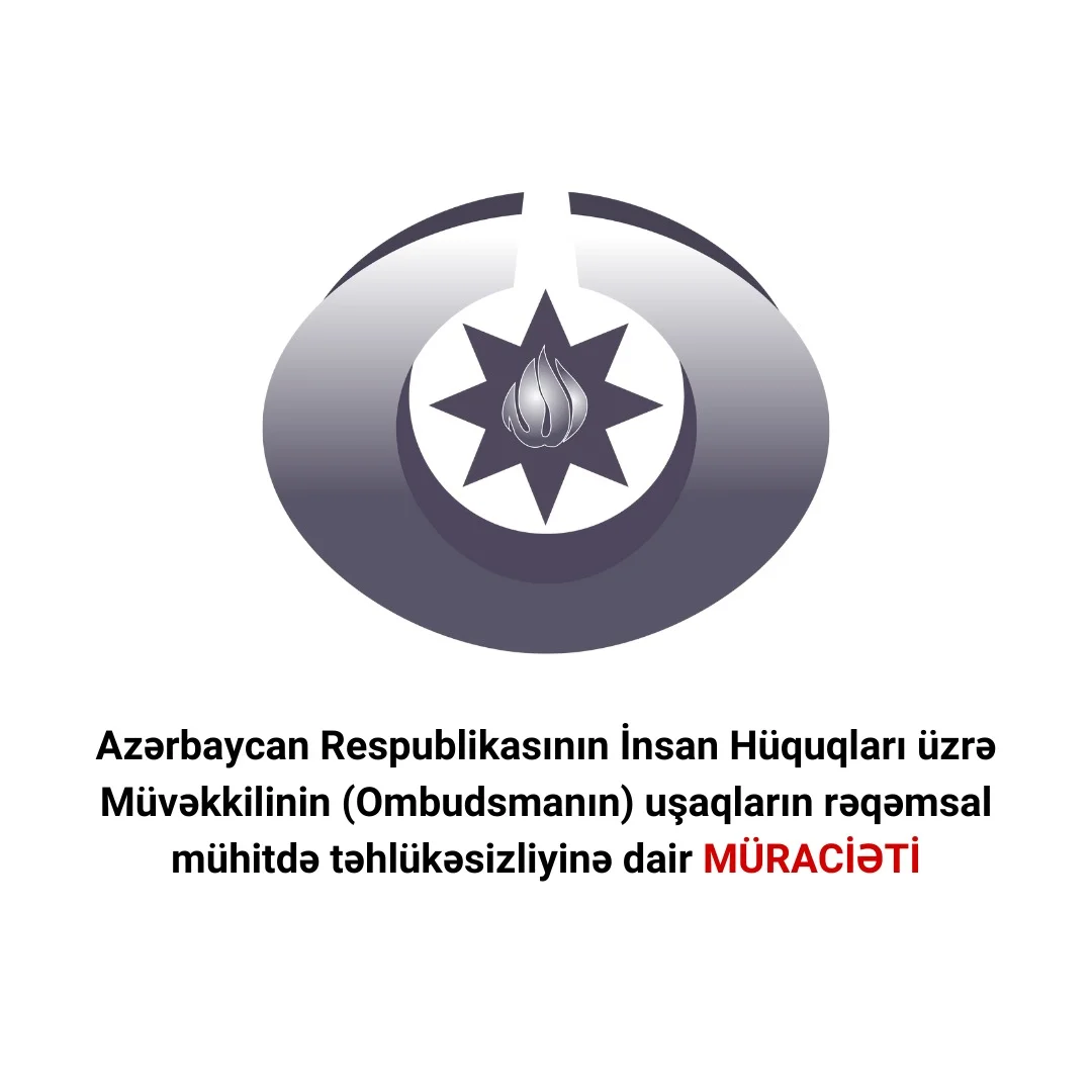 Azərbaycan Respublikasının İnsan Hüquqları üzrə Müvəkkilinin (Ombudsmanın) uşaqların rəqəmsal mühitdə təhlükəsizliyinə dair MÜRACİƏTİ