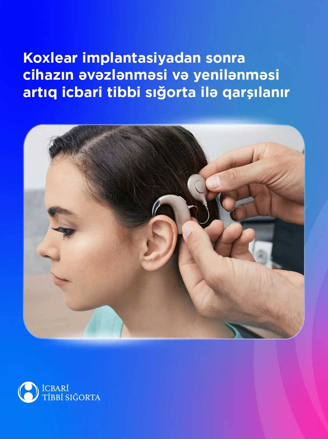 Koxlear implantasiyadan sonra cihazın əvəzlənməsi və yenilənməsi artıq icbari tibbi sığorta ilə qarşılanır