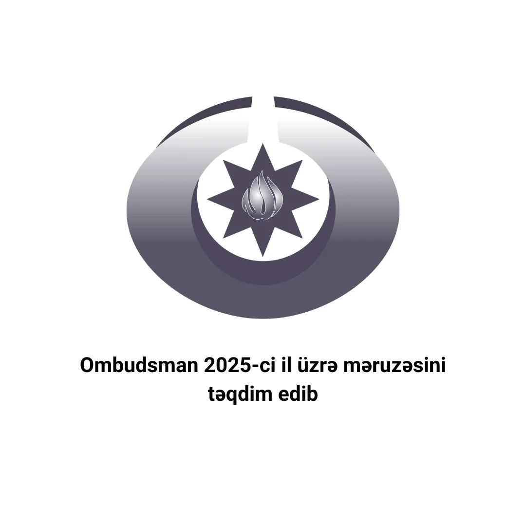 Ombudsman 2025-ci il üzrə məruzəsini təqdim edib