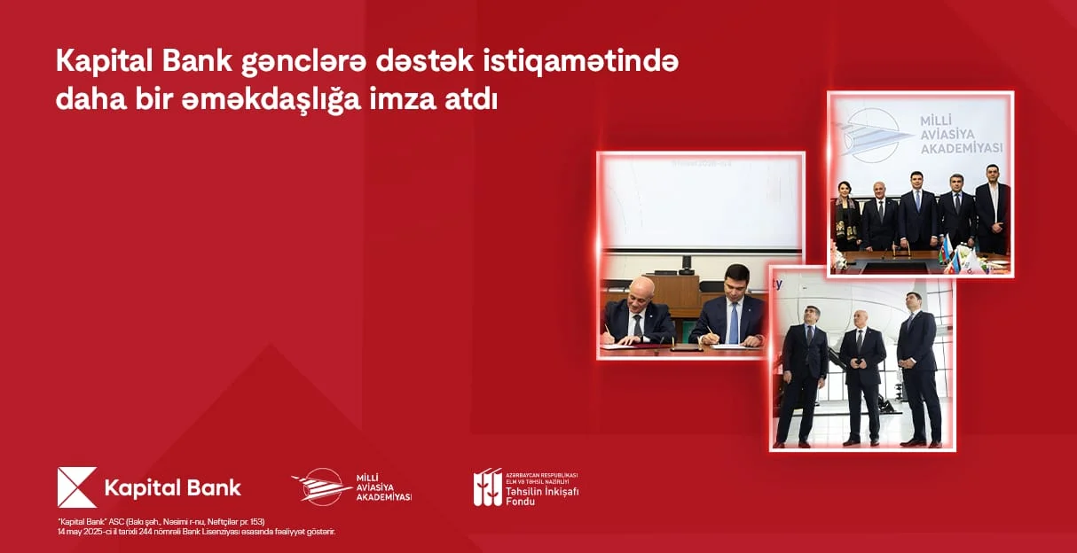 Kapital Bank və Milli Aviasiya Akademiyası arasında əməkdaşlıq memorandumu imzalanıb