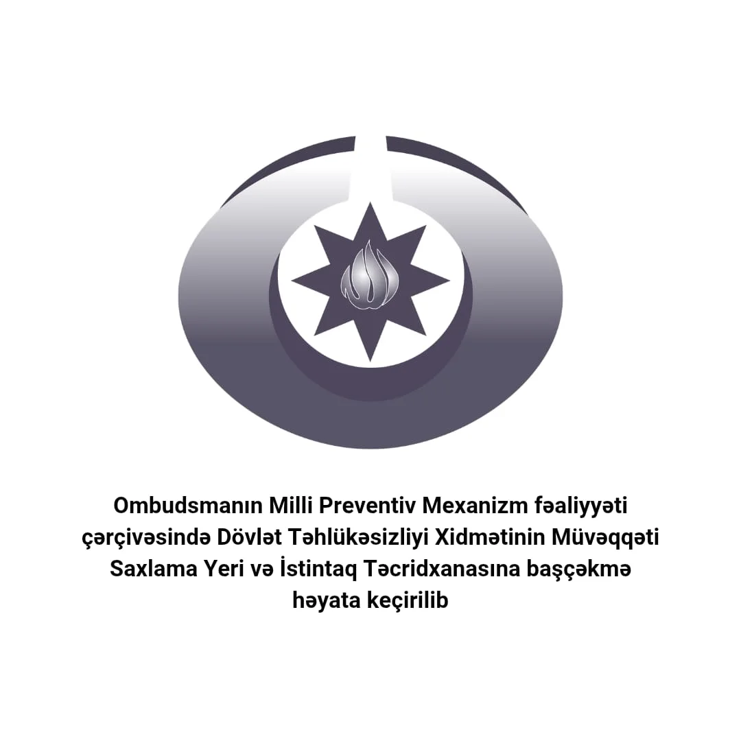 Ombudsmanın Milli Preventiv Mexanizm fəaliyyəti çərçivəsində Dövlət Təhlükəsizliyi Xidmətinin Müvəqqəti Saxlama Yeri və İstintaq Təcridxanasına başçəkmə həyata keçirilib