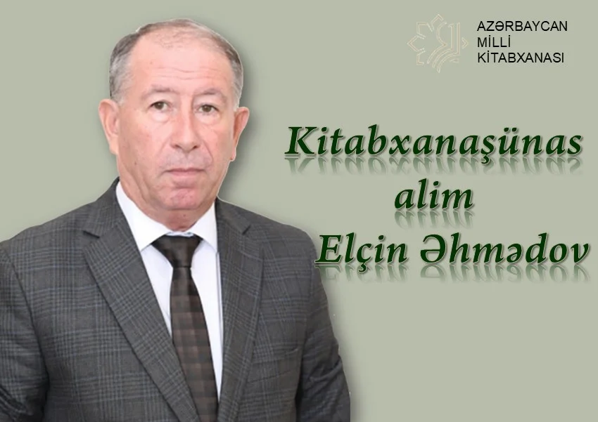 Milli Kitabxanada “Kitabxanaşünas alim Elçin Əhmədov” adlı virtual və eyniadlı ənənəvi kitab sərgisi istifadəçilərə təqdim olunub