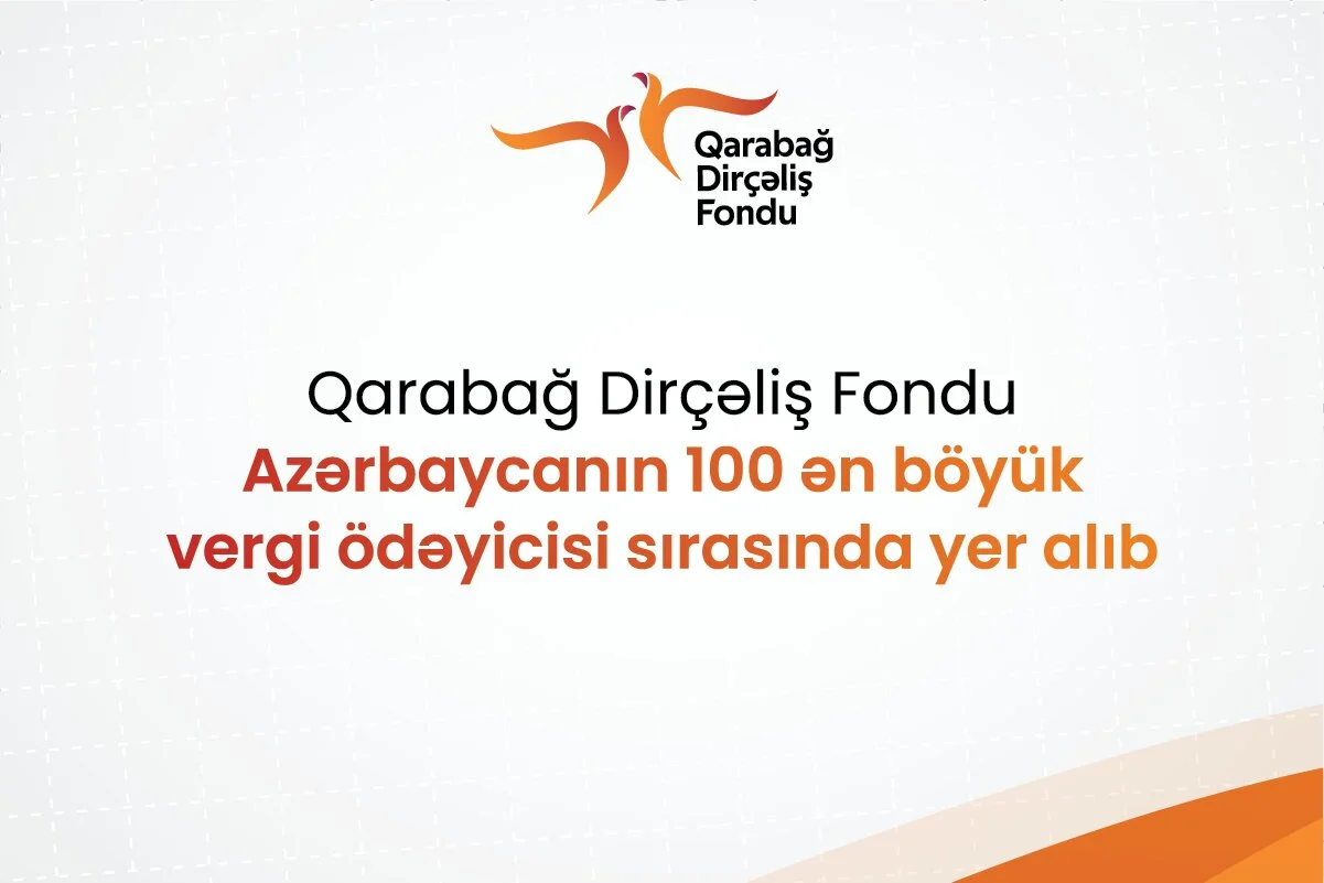 Qarabağ Dirçəliş Fondu Azərbaycanın 100 ən böyük vergi ödəyicisi sırasında yer alıb