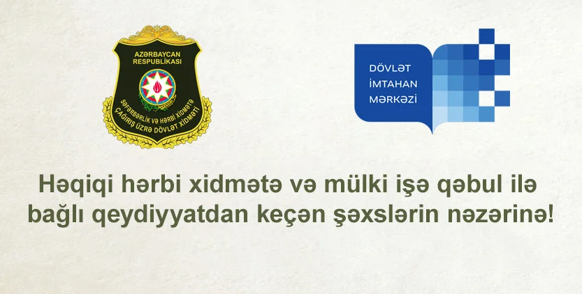 Səfərbərlik və Hərbi Xidmətə Çağırış üzrə Dövlət Xidmətində həqiqi hərbi xidmətə və mülki işə qəbul ilə bağlı qeydiyyatdan keçən şəxslərin nəzərinə!