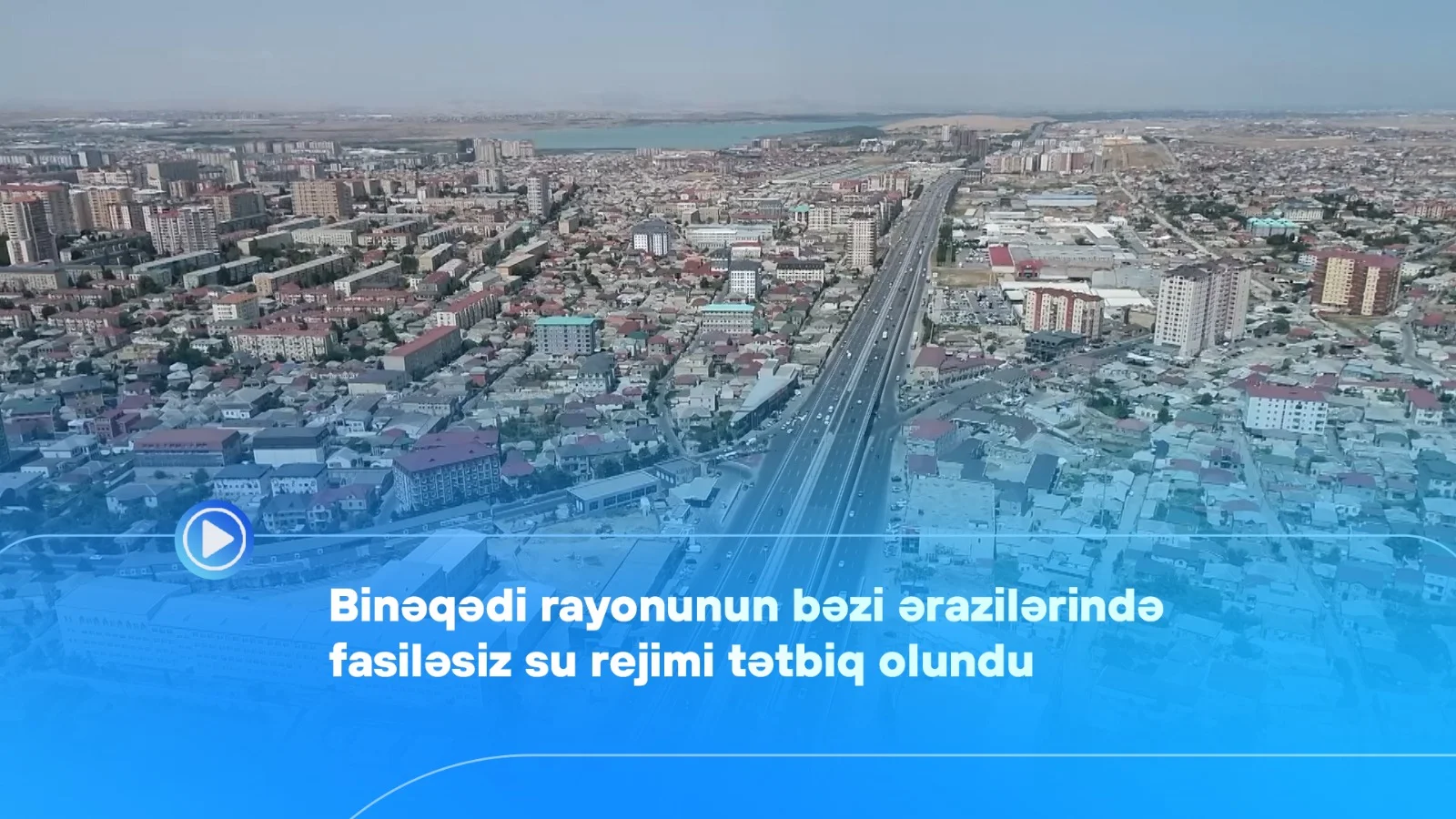 Binəqədi rayonunun bəzi ərazilərində fasiləsiz su rejimi tətbiq olundu - Video