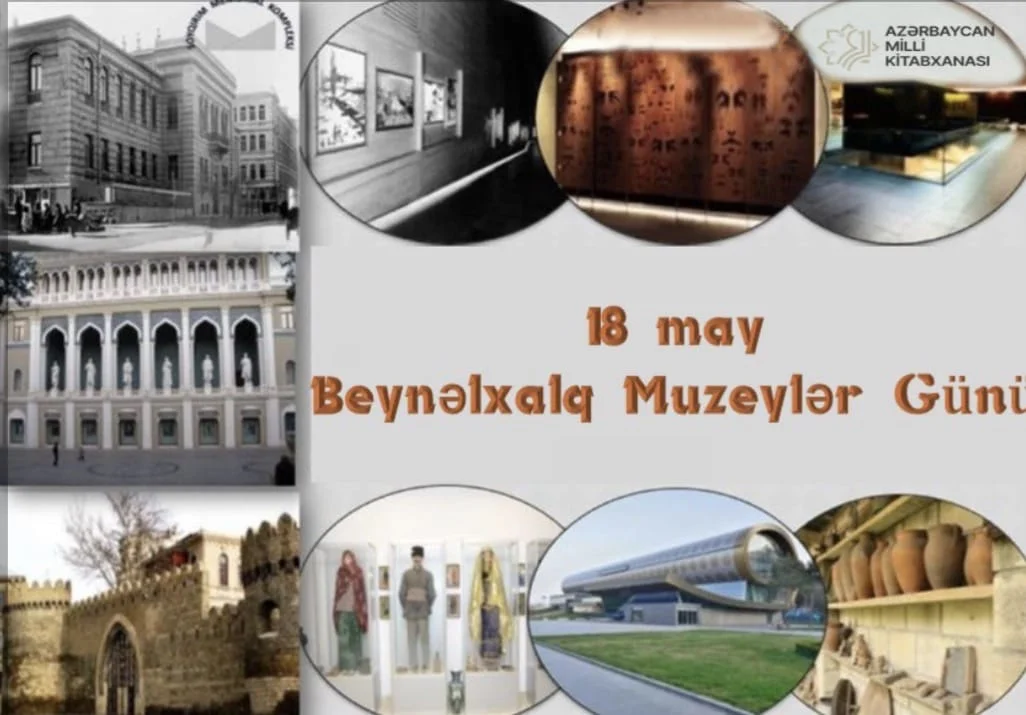 Milli Kitabxanada “18 may - Beynəlxalq Muzeylər Günü” virtual və eyni adlı ənənəvi kitab sərgisi istifadəçilərə təqdim olunub