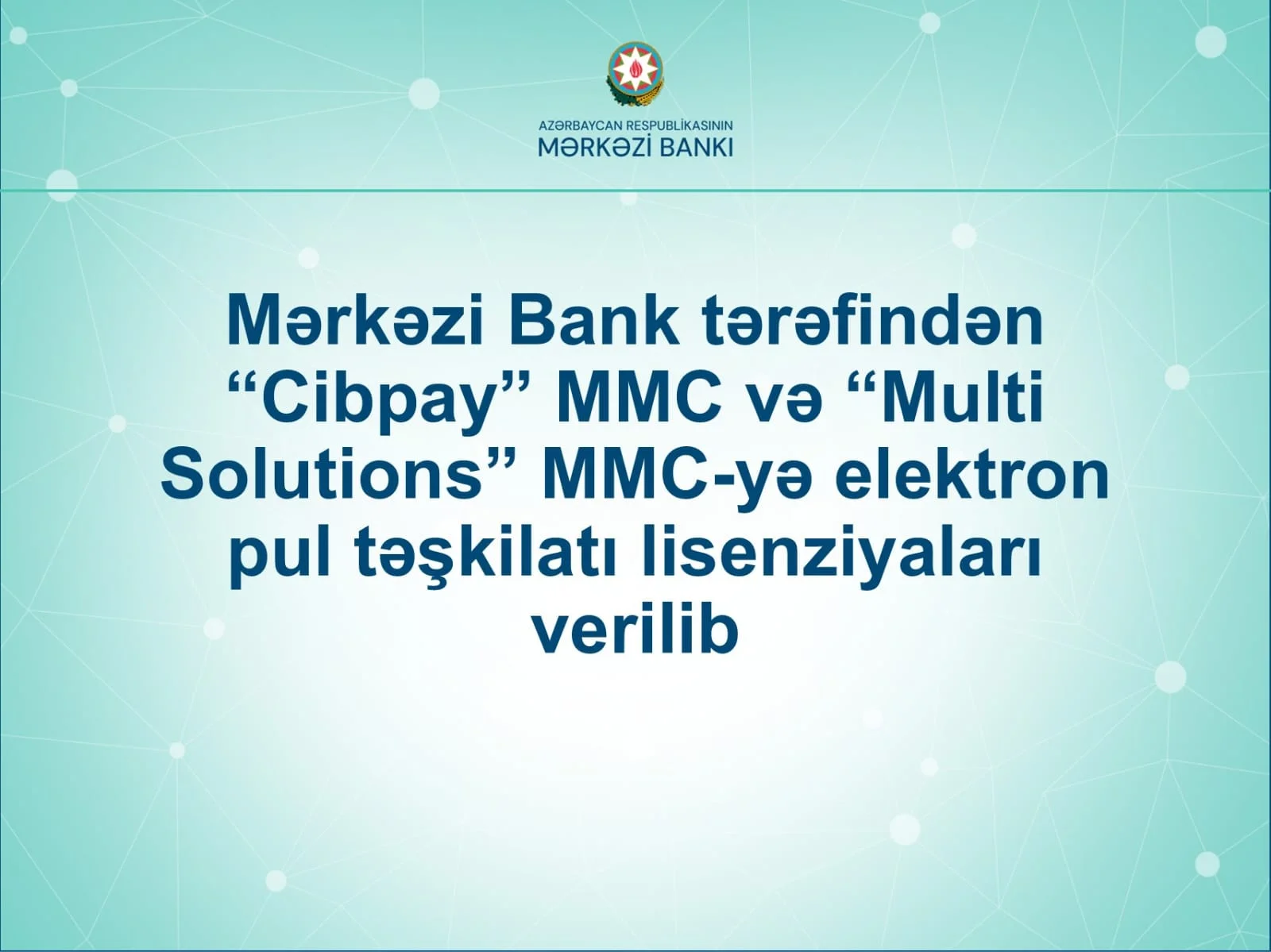 Mərkəzi Bank tərəfindən “Cibpay” MMC və “Multi Solutions” MMC-yə elektron pul təşkilatı lisenziyaları verilib