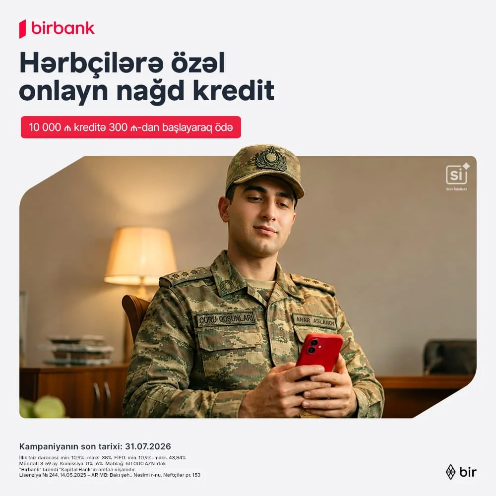 Birbank-dan hərbçilərə özəl sərfəli kredit təklifi: Hər 10 000 AZN kreditə aylıq 300 AZN-dən başlayan ödəniş
