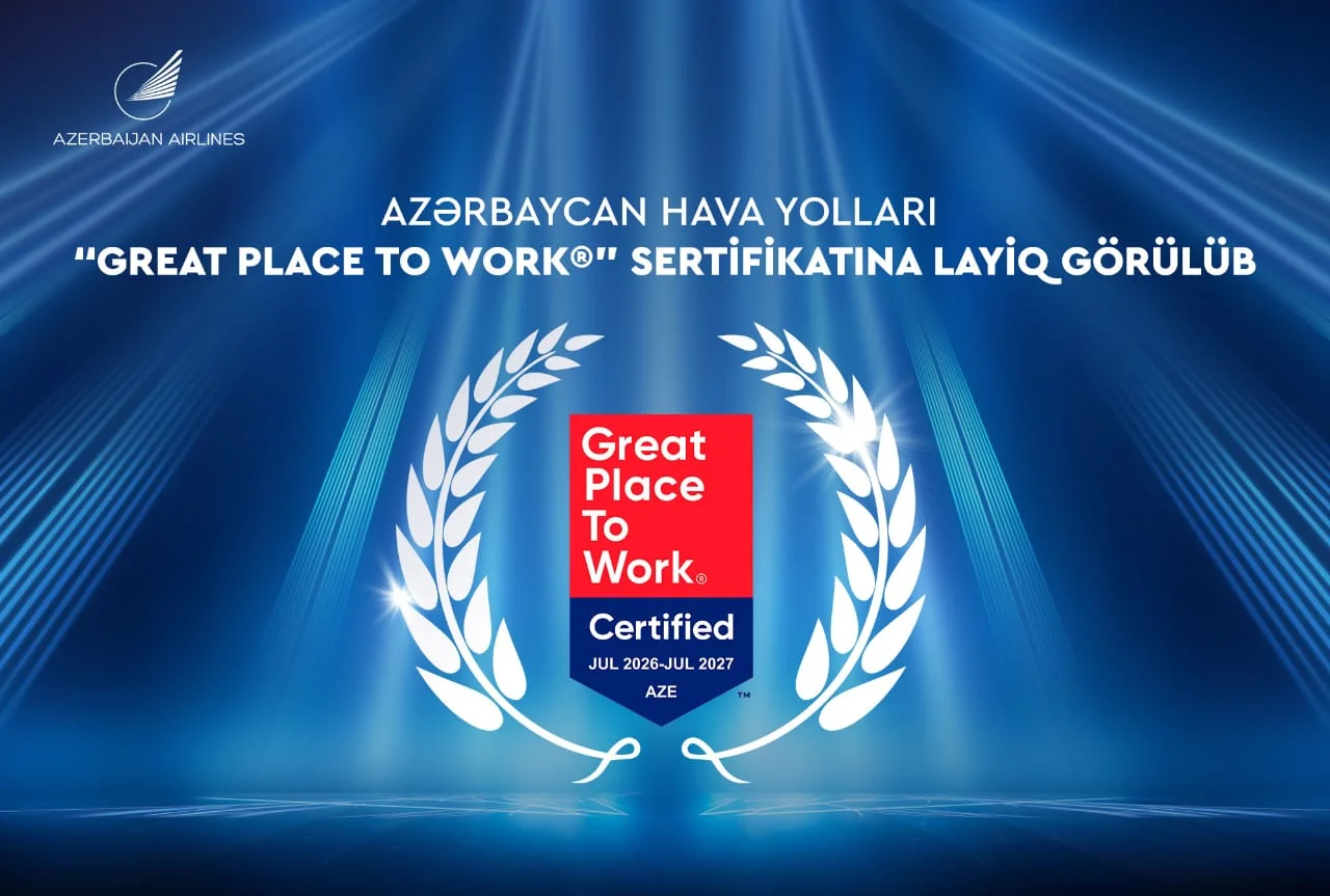 Azərbaycan Hava Yolları ilk dəfə beynəlxalq nüfuzlu “Great Place to Work” sertifikatı ilə təltif olunub