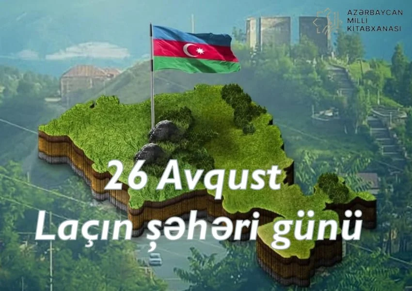 Milli Kitabxanada “26 avqust – Laçın şəhəri Günü” adlı virtual və eyniadlı ənənəvi kitab sərgisi istifadəçilərə təqdim olunub