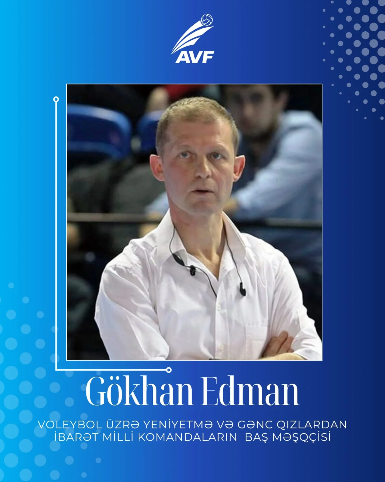 Azərbaycanın voleybol üzrə qızlardan ibarət milliləri Gökhan Edmana tapşırılıb